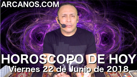 HOROSCOPO DE HOY ARCANOS Viernes 22 de Junio de 2018