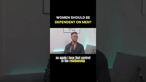 Women Should Be Dependent On Men?