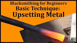 Easy Blacksmithing: How to Upset Metal - It's very useful and a skill every smith knows