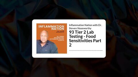 Inflammation Nation with Dr. Steven Noseworthy - 93 Tier 2 Lab Testing - Food Sensitivities Part 2