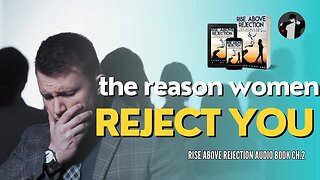 The Real Reason She Rejects (Rise Above Rejection Audiobook Ch. 2)