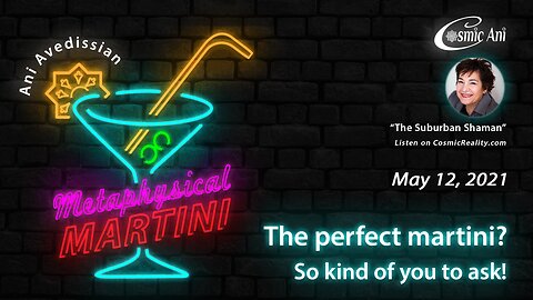 "Metaphysical Martini" 05/12/2021 - The perfect martini? So kind of you to ask!