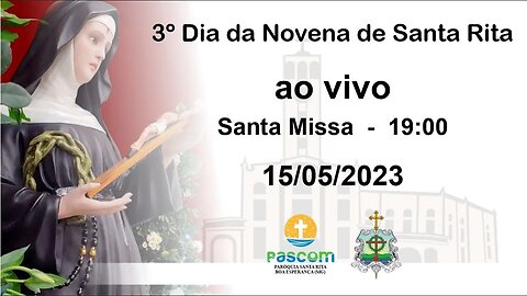 Santa Missa 3º Dia da Novena de Santa Rita - 15/05/2023 - 19:00