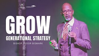 Bishop Tudor Bismark - Grow Generational Strategy