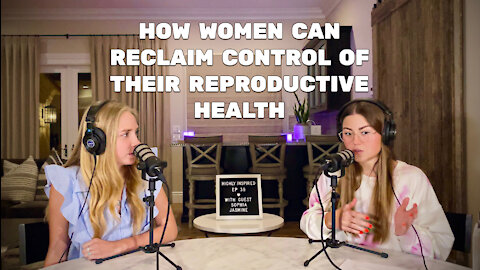 Ep. 39 - How Women Can Reclaim Control of Their Reproductive Health