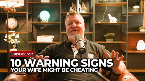 10 Warning Signs Your Wife Might Be Cheating | The Powerful Man Show | Episode #793 - Men's Coaching