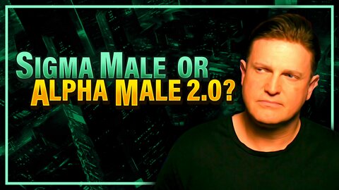 The Sigma Male | Alpha Male 2.0 | Podcast #120