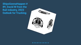 December 10 - ShipsGonnaHappen # 89, David M from the Rail industry, 2023 Outlook for Trucking - 15s