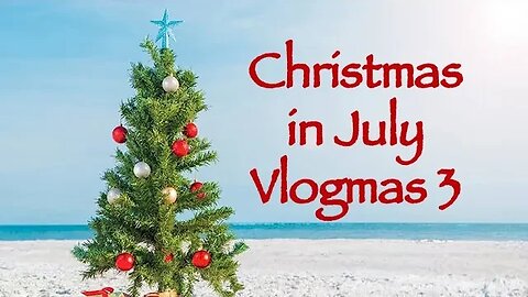 Day 3 - Christmas in July Vlogmas 2023