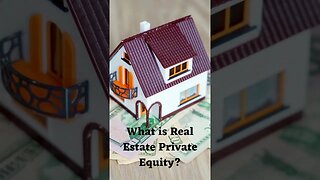 What is Real Estate Private Equity?