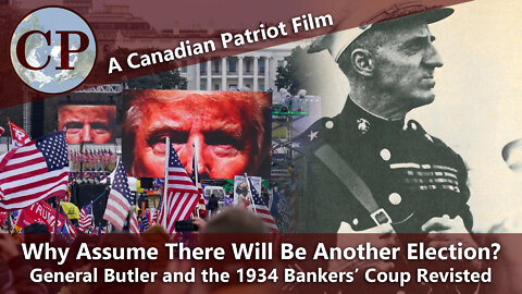 Why Assume there will be Another Election? The 1934 Bankers Coup Revisited [CP Documentary]