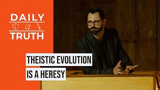 Theistic Evolution Is A Heresy