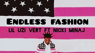 Endless Fashion-Lil Uzi Vert ft Nicki Minaj