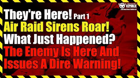 They're Here! Air Raid Sirens Roar! What Just Happened? The Enemy Is Here & Issues Dire Warning!