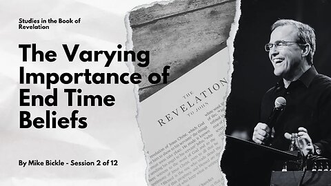 Session 2 of 12 - Studies in the Book of Revelation: The Varying Importance of End Times Beliefs