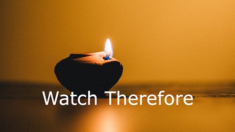 November 12, 2023 - Watch Therefore - Matthew 25:1-13