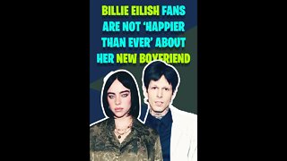 Billie Eilish Fans Are Not ‘Happier Than Ever’ About Her New Boyfriend #shorts