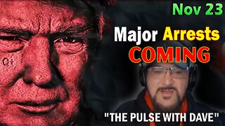 Major Decode HUGE Intel Nov 23: "Major Arrests Coming: THE PULSE WITH DAVE"