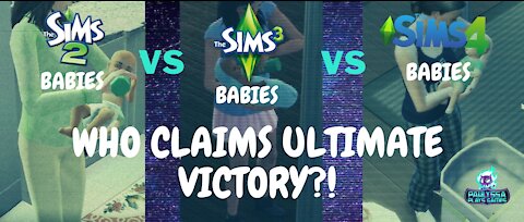 The Sims 3 BABIES; WHO IS THE BEST OF THE 3 SIMS GENERATIONS?