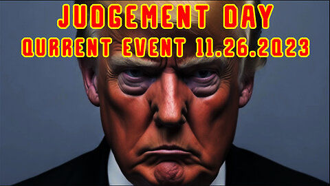 Qurrent Event 11.26.2Q23 "Judgement Day"