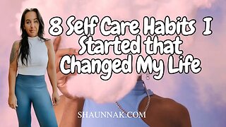8 Self Care Habits That Changed My Life