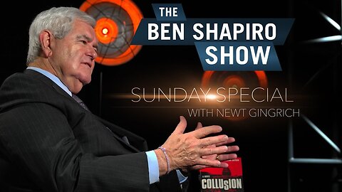 "America's End Goal Should be In China" Newt Gingrich | The Ben Shapiro Show Sunday Specia