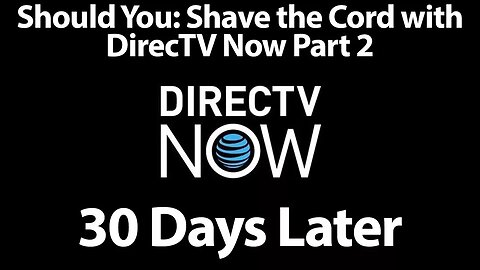 Should You Shave the Cord with DIRECTV Now? 30-days Later? A RoXolid Review