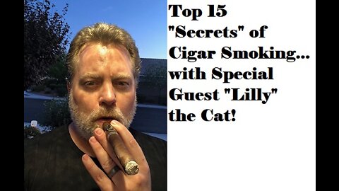 Top 15 “secrets” about smoking cigars…with special guest “Lilly” the cat