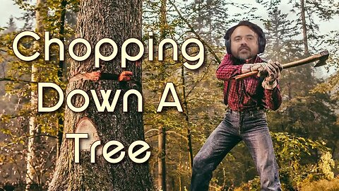 A Rage: Chopping Down A Tree