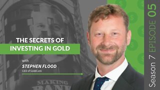 The Secrets of Investing In Gold With Stephen Flood #MakingBank #S7E05