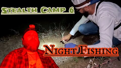 Stealth Camp 6: Rio Grande River Night Fishing