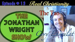 The Jonathan Wright Show - Episode #13 : Real Christianity& The Tao with Cory Endrulat