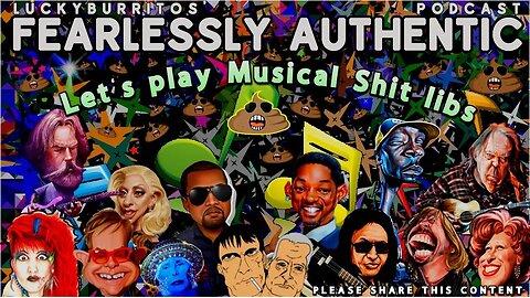 Fearlessly Authentic - Lets play Musical Shit Libs