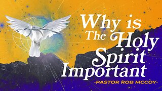 Why is the Holy Spirit Important? | Rob McCoy