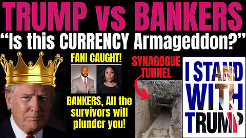 Trump vs Bankers -Currency Armageddon, Tunnels & Fani