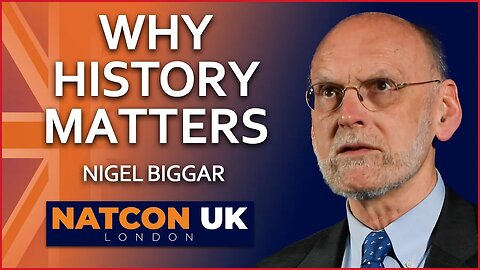 Nigel Biggar | Why History Matters | NatCon UK