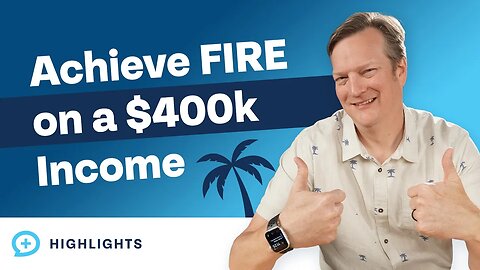 How to Achieve FIRE with a $400,000 Income!