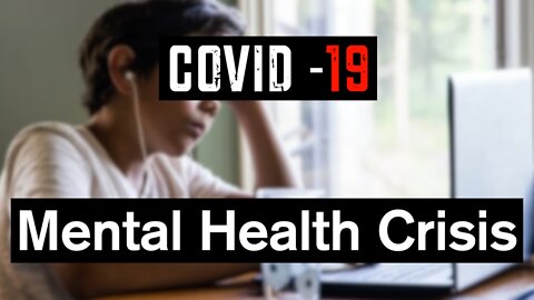 Covid 19: Mental Health Crisis