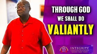 Through God We Shall Do Valiantly! | Integrity C.F. Church