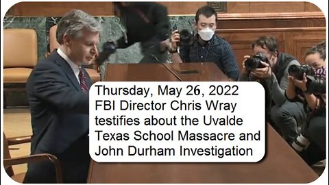 FBI Director testifies on School Massacre and Durham Probe * May 26, 2022