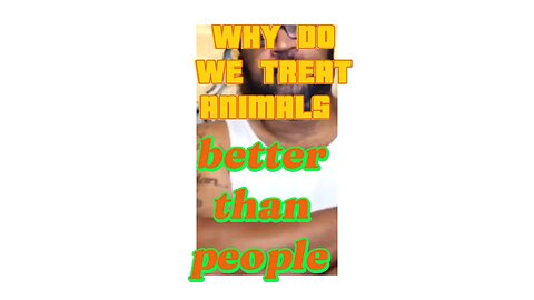 Why do we treat animals better than Why do we treat animals better than humans? #Safety #gioycm