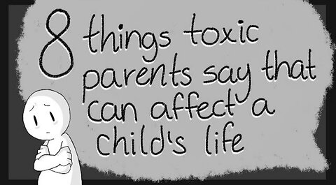 8 Toxic Things Parents Say To their Children