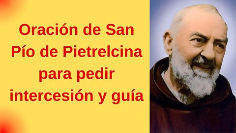 Oración de San Pío de Pietrelcina para pedir intercesión y guía