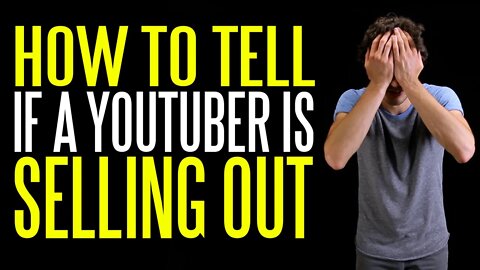 How to Tell If a YouTuber is SELLING OUT!