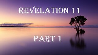 Revelation 11 Part 1 - The Two Witnesses.