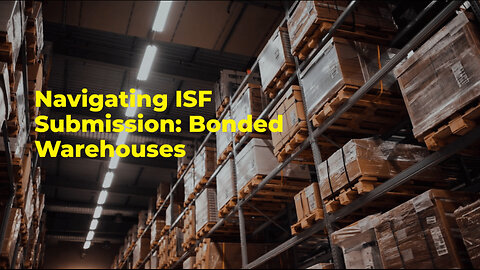 ISF Process: Bonded Warehouse Insights