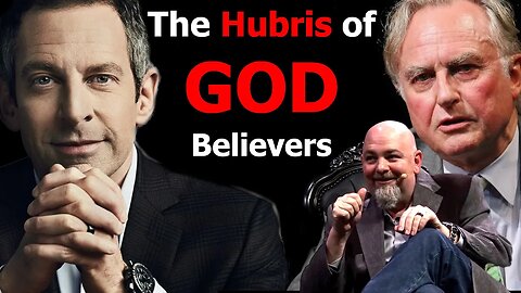 The Hubris of God Believers - Sam Harris, Richard Dawkins, Matt Dillahunty