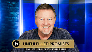 Unfulfilled Promises | Give Him 15: Daily Prayer with Dutch | May 14, 2024