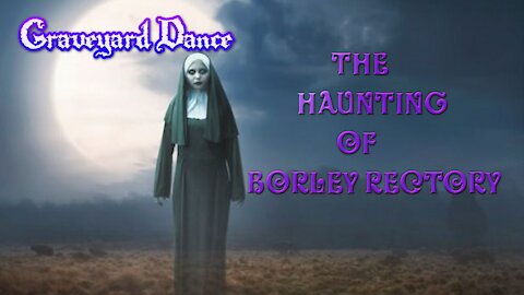is Borley Rectory the most Haunted place in England? by Graveyard Dance