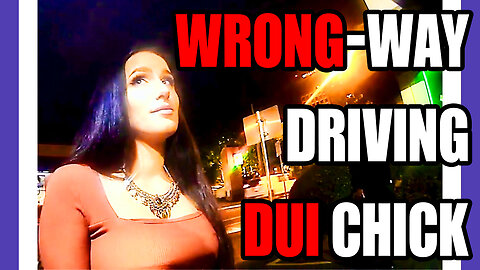 Hot Chick Wrong-Way Driving DUI